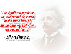 Albert Einstein beside the quotation: The significant problems we face cannot be solved at the same level of thinking we were at when we created them.